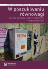 Okładka książki W poszukiwaniu równowagi: czeska polityka wobec substancji niedozwolonych Joanne Csete