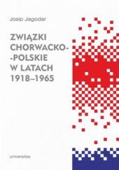 Okładka książki Związki chorwacko-polskie w latach 1918-1965 Josip Jagodar
