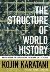 Okładka książki The Structure of World History. From Modes of Production to Modes of Exchange Kōjin Karatani