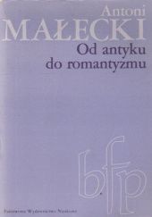 Okładka książki Od antyku do romantyzmu Antoni Małecki