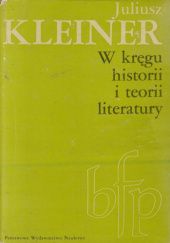 Okładka książki W kręgu historii i teorii literatury Juliusz Kleiner