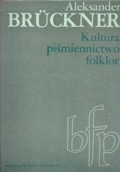 Okładka książki Kultura, piśmiennictwo, folklor Aleksander Brückner