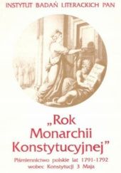 "Rok Monarchii Konstytucyjnej". Piśmiennictwo polskie lat 1791-1792 wobec Konstytucji 3 Maja