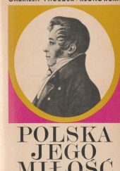 Okładka książki Polska jego miłość: Opowieść o Julianie Ursynie Niemcewiczu Gabriela Pauszer-Klonowska