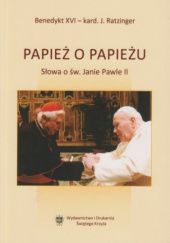 Okładka książki Papież o papieżu. Słowa o św. Janie Pawle II Benedykt XVI