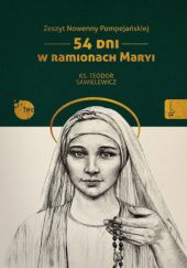 Okładka książki Zeszyt Nowenny Pompejańskiej. 54 dni w ramionach Maryi. Teodor Sawielewicz