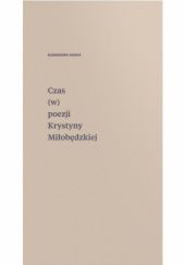 Okładka książki Czas (w) poezji Krystyny Miłobędzkiej Aleksandra Zasępa