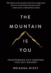 Okładka książki The Mountain Is You: Transforming Self-Sabotage Into Self-Mastery Brianna Wiest