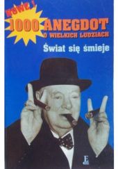 Okładka książki Świat się śmieje: 1000 anegdot o wielkich ludziach Czesław Korzeniowski