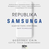 Okładka książki Republika Samsunga. Azjatycki tygrys, który podbił świat technologii Geoffrey Cain