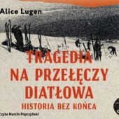 Okładka książki Tragedia na przełęczy Diatłowa. Historia bez końca Alice Lugen