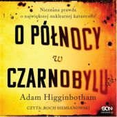 Okładka książki O północy w Czarnobylu Adam Higginbotham