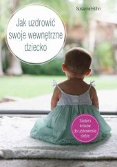 Okładka książki Jak uzdrowić swoje wewnętrzne dziecko Susanne Huhn