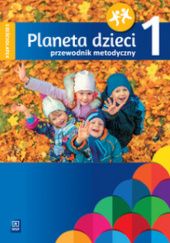 Okładka książki Planeta dzieci. Sześciolatek. Przewodnik metodyczny. Część 1 praca zbiorowa