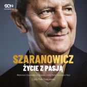 Okładka książki Włodzimierz Szaranowicz. Życie z pasją Włodzimierz Szaranowicz, Marta Szaranowicz-Kusz