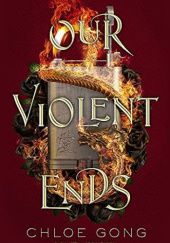 Okładka książki Our Violent Ends Chloe Gong