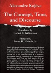 Okładka książki The Concept, Time, and Discourse Alexandre Kojève