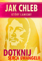 Okładka książki Jak chleb, który łamiemy. Dotknij serca Ewangelii Peter G. Van Breemen SJ