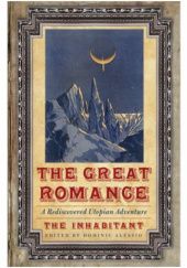Okładka książki The Great Romance. A Rediscovered Utopian Adventure The Inhabitant