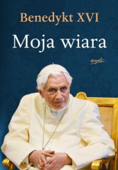 Okładka książki Moja wiara Benedykt XVI