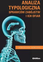 Okładka książki Analiza typologiczna sprawców zabójstw i ich ofiar Agnieszka Nowotka