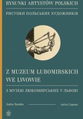 Okładka książki Rysunki artystów polskich z Muzeum Lubomirskich we Lwowie Anita Soroko