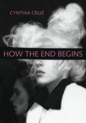 Okładka książki How the End Begins Cynthia Cruz
