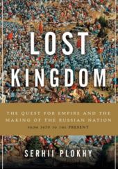 Okładka książki Lost Kingdom. The Quest for Empire and the Making of the Russian Nation Serhii Plokhy