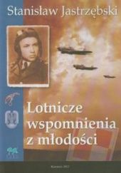 Okładka książki Lotnicze wspomnienia z młodości Stanisław Jastrzębski