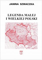 Okładka książki Legenda małej i wielkiej Polski Janina Szwaczka