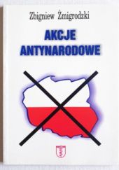 Okładka książki Akcje antynarodowe Zbigniew Żmigrodzki