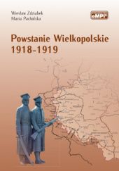 Okładka książki Powstanie Wielkopolskie 1918-1919 Maria Pacholska, Wiesław Zdziabek
