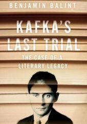 Okładka książki Kafkas Last Trial: The Strange Case of a Literary Legacy Benjamin Balint