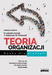 Okładka książki Teoria Organizacji. Nauka dla praktyki Dominika Latusek-Jurczak