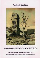 Okładka książki Zdrada prezydenta Wałęsy & Co.: Przyczynek do historii Polski Andrzej Kępiński