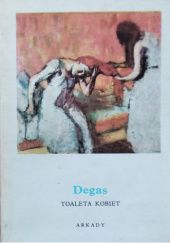 Okładka książki Degas. Toaleta kobiet irena żera