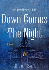 Okładka książki Down Comes the Night Allison Saft