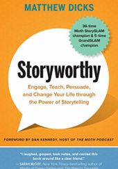 Okładka książki Storyworthy: Engage, Teach, Persuade, and Change Your Life through the Power of Storytelling Matthew Dicks
