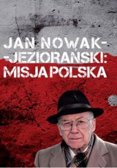 Okładka książki Jan Nowak-Jeziorański. Misja Polska Mariusz Urbanek