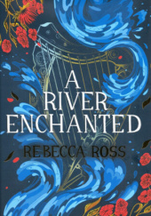 Okładka książki A River Enchanted Rebecca Ross