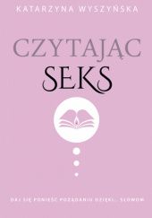 Okładka książki Czytając seks Katarzyna Wyszyńska