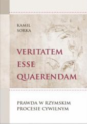 Okładka książki Veritatem esse quaerendam: Prawda w rzymskim procesie cywilnym Kamil Sorka