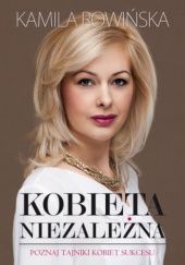 Okładka książki Kobieta Niezależna Kamila Rowińska