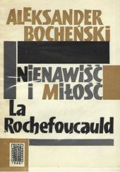 Okładka książki Nienawiść i miłość La Rochefoucauld Aleksander Bocheński