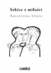 Okładka książki Szkice z miłości Katarzyna Gluza