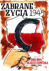 Okładka książki Zabrane życia 1945 - Obława Augustowska Adam Parczyński, Sławomir Rafalski
