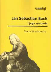 Okładka książki Jan Sebastian Bach i jego synowie Maria Strzykowska