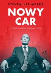 Okładka książki Nowy car. Wczesne lata i rządy Władimira Putina Steven Lee Myers