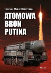 Okładka książki Atomowa broń Putina Marek Depczyński