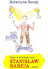 Okładka książki Żaby w śmietanie czyli Stanisław Bareja i bliscy Katarzyna Bareja
